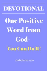 Devotional - One positive word from God, You Can Do It!
