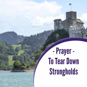 Spiritual Warfare Prayers To Tear Down Strongholds