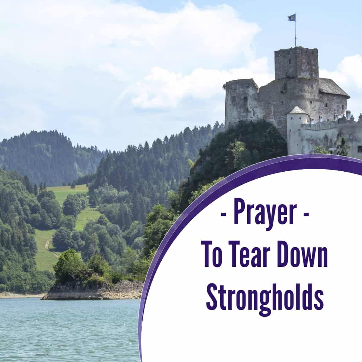 Strongholds: Powerful Prayer To Tear Them Down