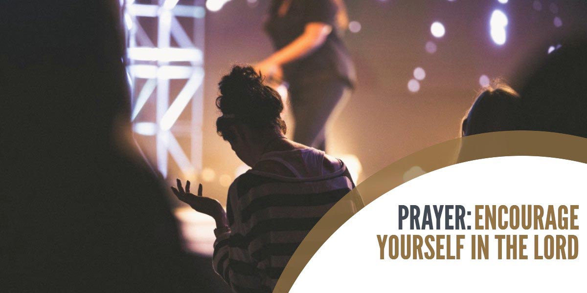 PRAYER: Encourage Yourself in the Lord