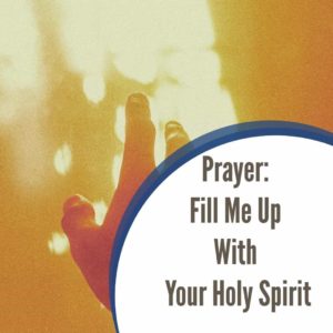 Prayer to Fill Me Up With The Holy Spirit