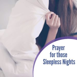 A Prayer For Those Sleepless Nights : When You Can’t Sleep