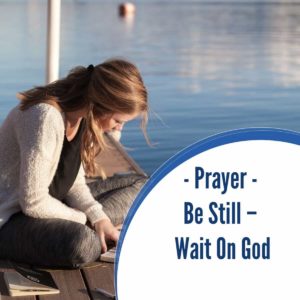 Warfare Prayer: Be Still – Wait on God