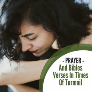 Prayer and Bibles Verses In Times Of Turmoil