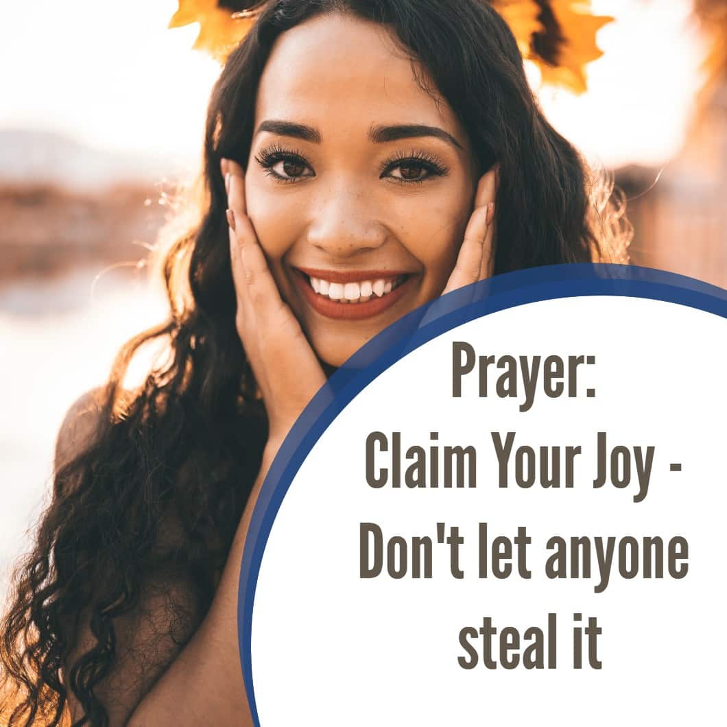 Prayer: Claim Your Joy - Don't let anyone steal it - ChristiansTT