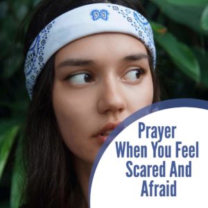 Prayer When You Feel Scared and Afraid