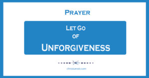 Prayers Of Forgiveness: Let Go Of Unforgiveness - ChristiansTT