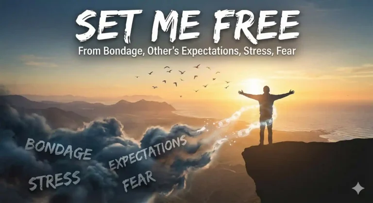 Prayer – Lord Set Me Free From Bondage, Other’s Expectations, Stress, Fear