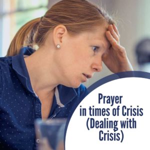 Prayer in times of Crisis (Dealing with crisis)