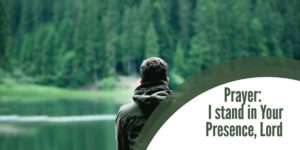 Prayer: Standing in God’s Presence