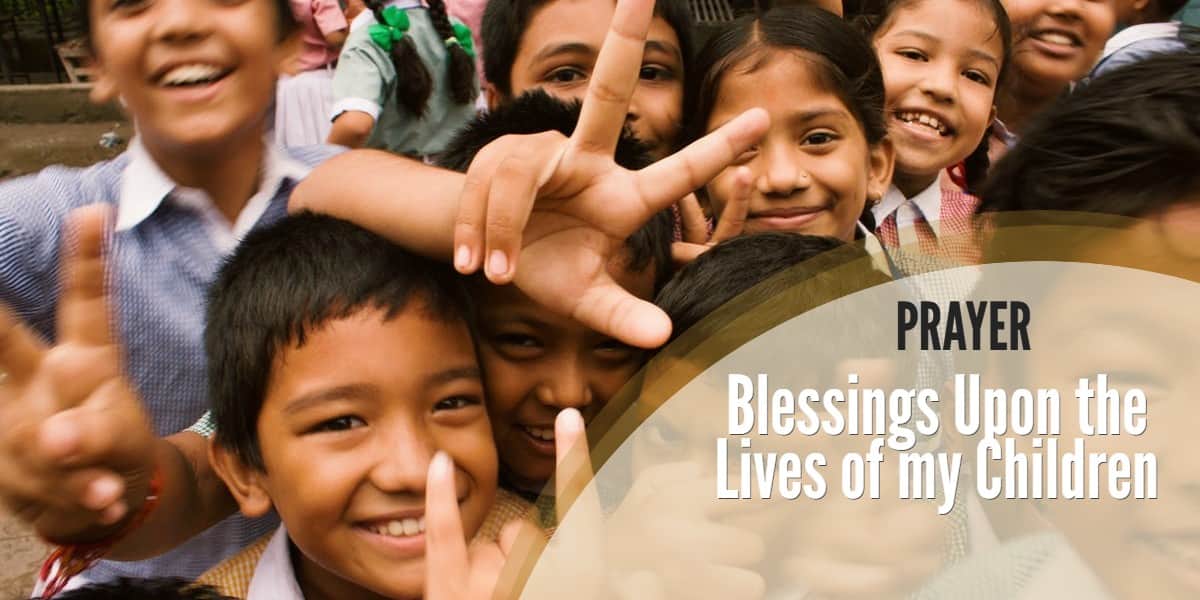 Prayer: Blessings Upon the Lives of my Children