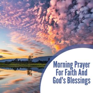 Morning Prayer for Faith and God’s Blessings