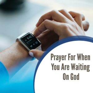 Prayer for When You are Waiting on God