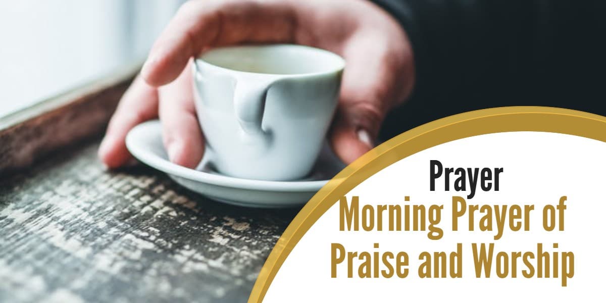 Morning Prayers Of Praise And Worship Christianstt