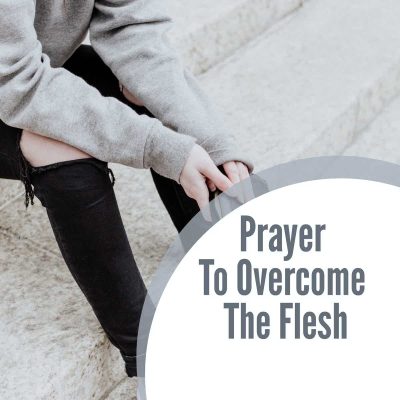 Simple Prayer To Overcome The Flesh
