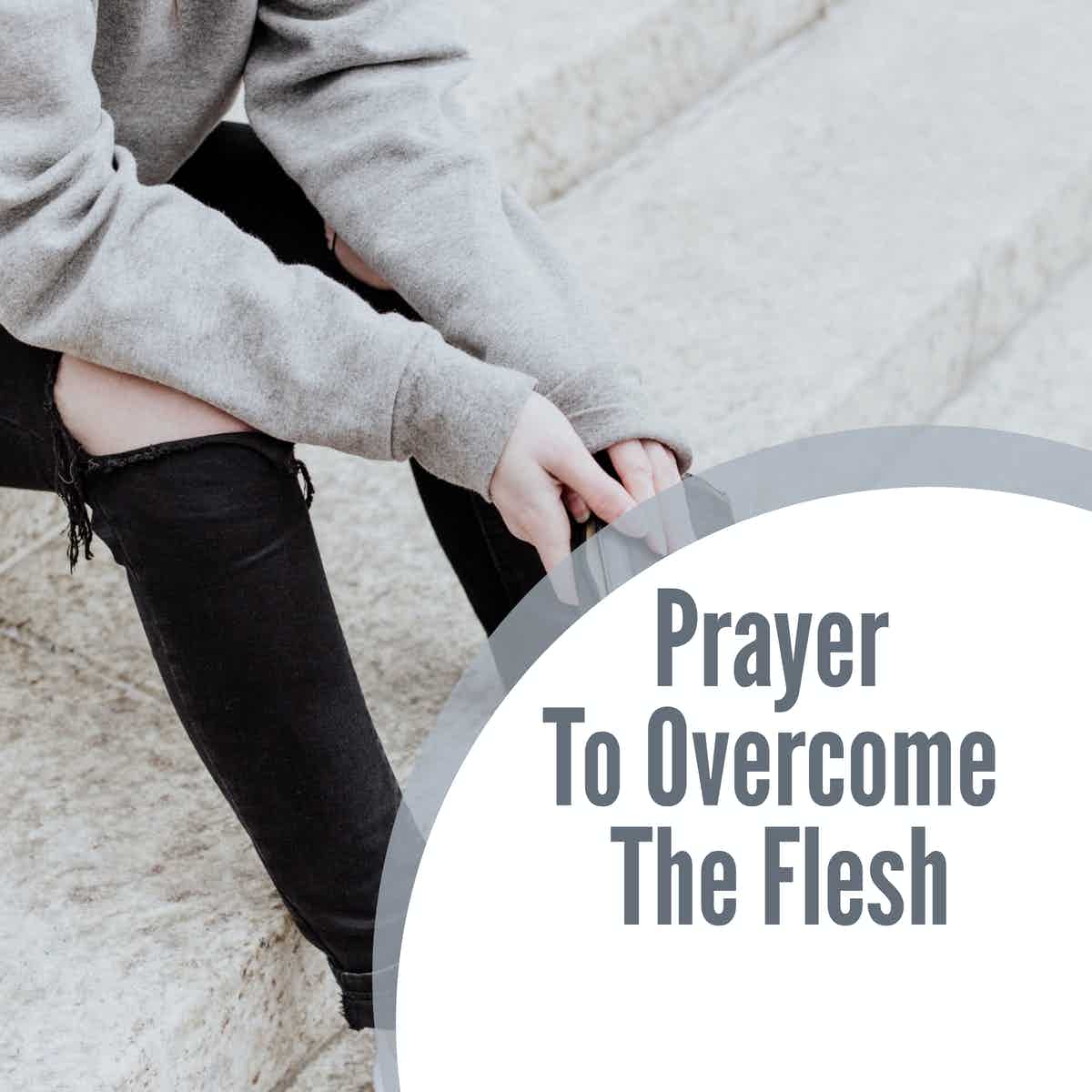 Prayer to overcome the flesh