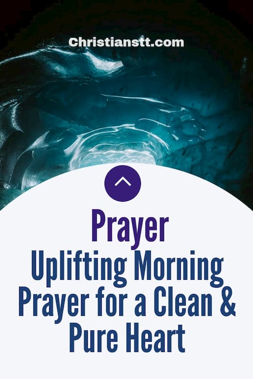 Uplifting Morning Prayer For A Pure And Clean Heart - ChristiansTT