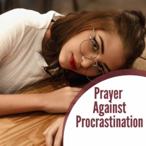 Warfare Prayer Against Procrastination