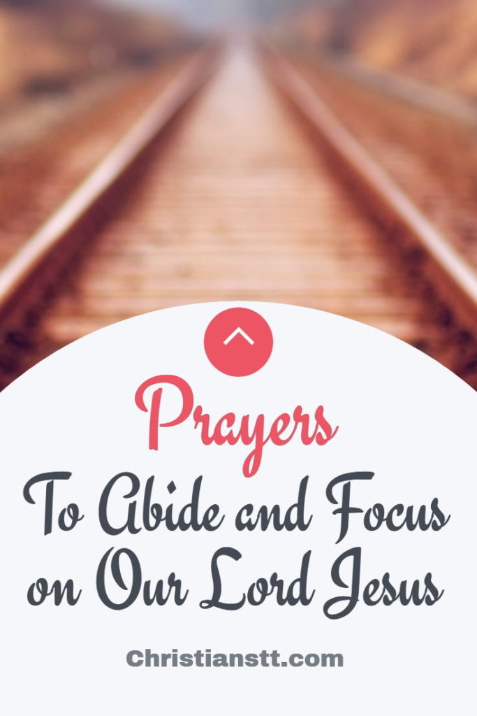 Prayers to Abide and Focus on Our Lord Jesus