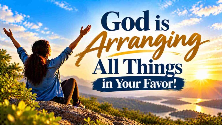 God is Arranging All Things in Your Favor!