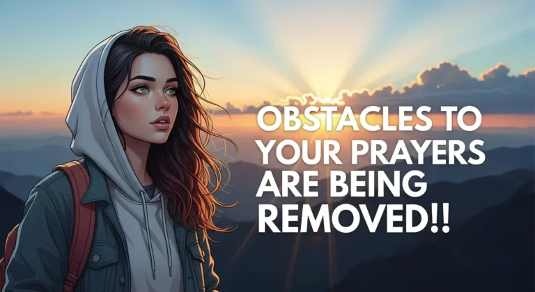 Prayer - Obstacles To Your Prayers Are Being Removed!