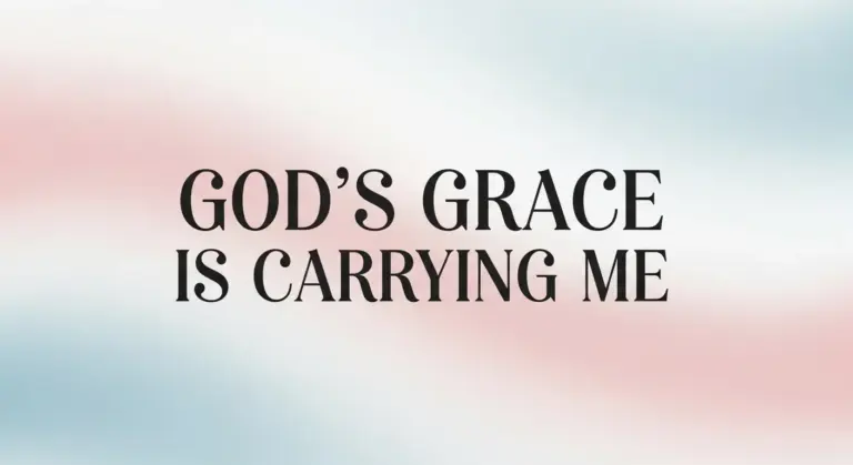 Prayer For Today Prayer: God's Grace Is Carrying Me