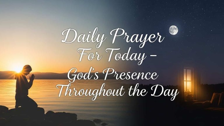 Daily Prayer For Today - Godโs Presence Throughout the Day