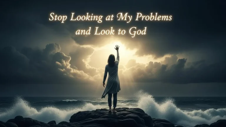 Daily Prayer For Today - Stop Looking at My Problems and Look to God