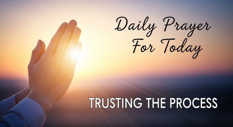 Daily Prayer For Today - Trusting the Process