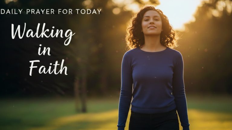 Daily Prayer For Today - Walking in Faith