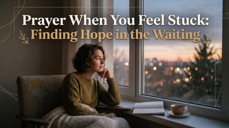 Prayer When You Feel Stuck: Finding Hope in the Waiting