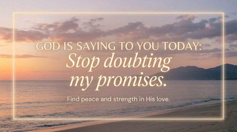 God is saying to you today: