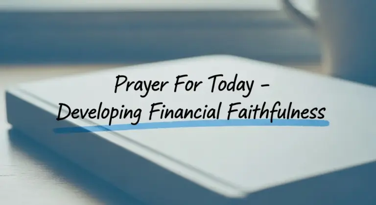 Prayer For Today - Developing Financial Faithfulness